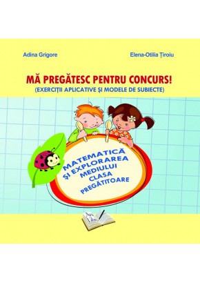 Ma pregatesc pentru concurs. Exercitii aplicative si modele de subiecte. Matematica si explorarea mediului clasa pregatitoare