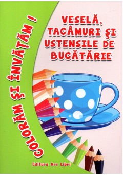 Coloram si invatam - Vesela, tacamuri si ustensile de bucatarie