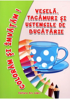 Coloram si invatam - Vesela, tacamuri si ustensile de bucatarie