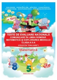 Teste de evaluare nationala - Comunicare in limba romana, Matematica si explorarea mediului - Clasa a II-a