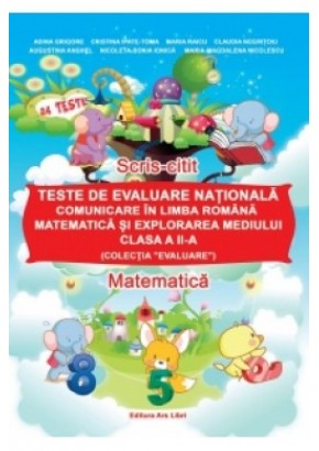 Teste de evaluare nationala - Comunicare in limba romana, Matematica si explorarea mediului - Clasa a II-a