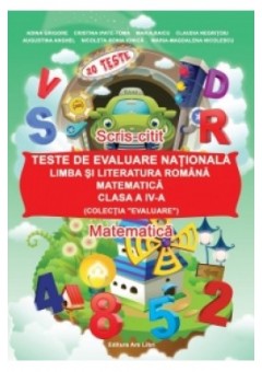 Teste de evaluare nationala - Limba si literatura romana, Matematica - Clasa a IV-a