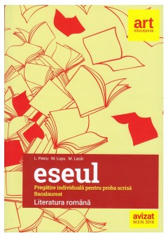 Bacalaureat Eseul, literatura romana, pregatire individuala pentru proba scrisa