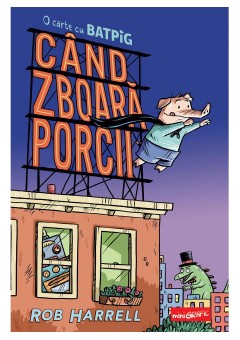 Cand zboara porcii - O carte cu Batpig