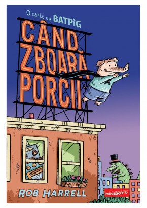 Cand zboara porcii - O carte cu Batpig