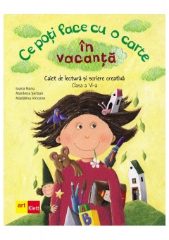 Ce poti face cu o carte in vacanta clasa a VI-a caiet de lectura si scriere creativa.