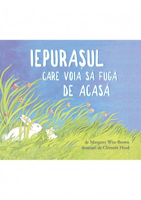 Iepurasul care voia sa fuga de acasa - necartonata