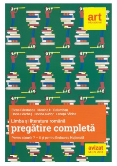 Limba si literatura romana pregatire completa pentru clasele a VII-a si a VIII-a si pentru evaluarea nationala