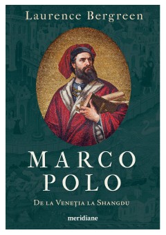 Marco Polo - De la Venetia la Shangdu