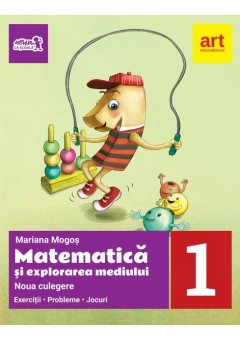 Matematica si explorarea mediului Noua culegere pentru clasa I Exercitii, probleme, jocuri