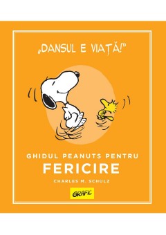 PEANUTS Ghiduri pentru viata Ghidul Peanuts pentru fericire