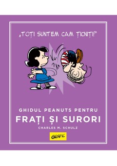 PEANUTS Ghiduri pentru viata Ghidul Peanuts pentru frati si surori