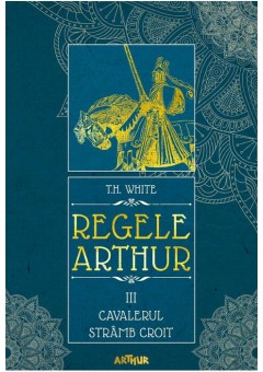 Regele Arthur III: Cavalerul Stramb Croit