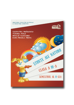 Stiinte ale naturii. Manual pentru Clasa a III-a Semestrul al II-lea