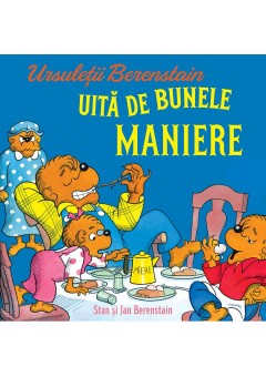 Ursuletii Berenstain uita de bunele maniere