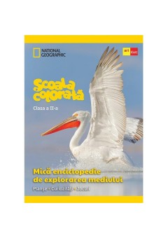 Mica enciclopedie de explorarea mediului clasa a II a. Scoala colorata