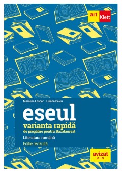 Bacalaureat Eseul - varianta rapida de pregatire pentru Bacalaureat Literatura romana Editie revizuita