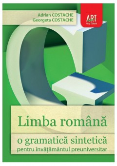 Limba romana - O gramatica sintetica pentru invatamantul preuniversitar