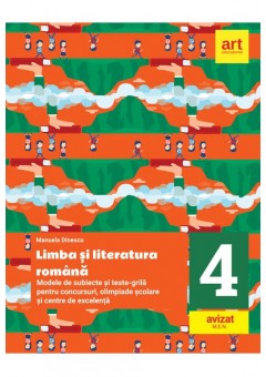 Limba si literatura romana - Modele de subiecte si teste-grila pentru concursuri, olimpiade scolare si centre de excelenta: clasa a IV-a 