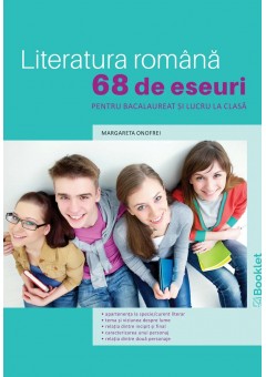 Literatura romana 68 de eseuri pentru bacalaureat si lucru acasa