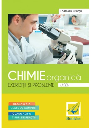 Chimie organica exercitii si probleme pentru  clasele a X-a si a XI-a