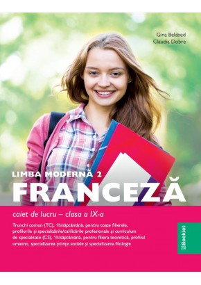 Limba moderna 2 franceza clasa a IX-a trunchi comun si curriculum de specialitate: Caiet de lucru Limba moderna 2 franceza clasa a IX-a trunchi comun si curriculum de specialitate: Caiet de lucru