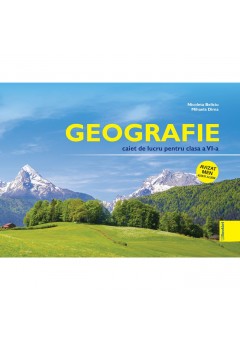 Geografie caiet de lucru pentru clasa a VI-a Editia 2025