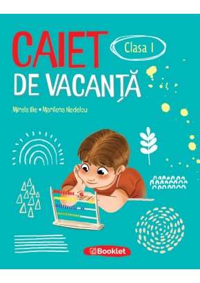 Caiet de vacanta pentru clasa I Editia 2026 Caiet de vacanta pentru clasa I Editia 2026