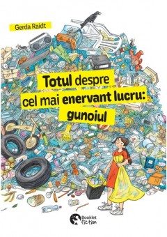 Totul despre cel mai enervant lucru: gunoiul