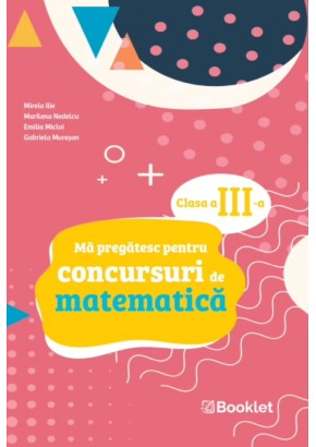 Ma pregatesc pentru concursuri de matematica: clasa a III-a