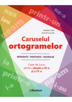 Caruselul ortogramelor caiet de lucru pentru clasele a III-a si a IV-a