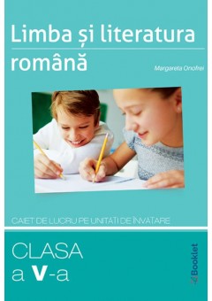 Limba si literatura romana caiet de lucru pe unitati pentru clasa a V-a