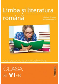 Limba si literatura romana clasa a VI-a caiet de lucru pe unitati