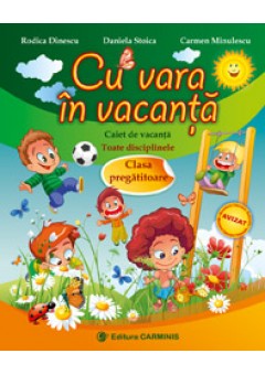 Cu vara in vacanta. Caiet de vacanta. Toate disciplinele. Clasa Pregatitoare