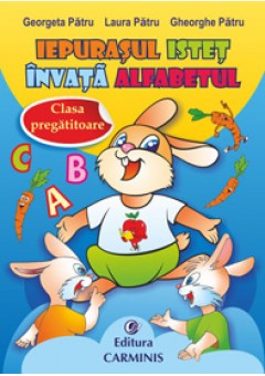 Iepurasul istet invata alfabetul. Clasa pregatitoare (editie revizuita )