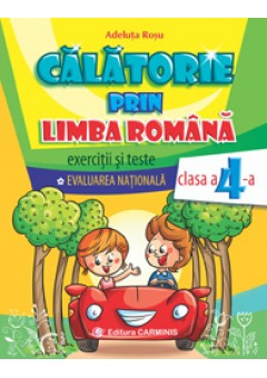 Calatorie prin limba romana. Exercitii si teste. Evaluarea Nationala. Clasa a IV-a.