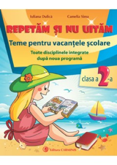 Repetam si nu uitam. Teme pentru vacantele scolare. Clasa a II-a