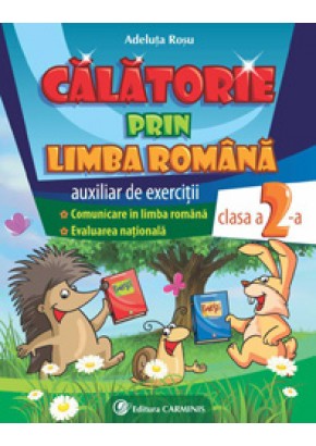 Calatorie prin limba romana. Auxiliar de exercitii. Comunicare in limba romana. Evaluarea nationala. Clasa a II-a