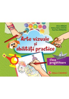 Arte vizuale si abilitati practice. Clasa pregatitoare. 