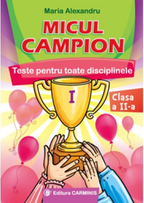 Micul campion. Teste pentru toate disciplinele. Clasa a II-a