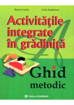 Activitatile integrate in gradinita. Ghid metodic