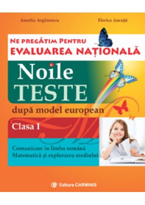 Ne pregatim pentru Evaluarea Nationala. Noile teste dupa model european. Clasa I