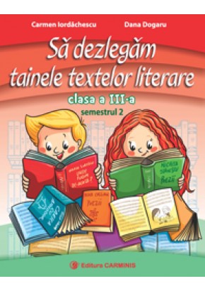 Sa dezlegam tainele textelor literare. Clasa a III-a. Semestrul 2. (Dupa manual MEN editura Intuitext)