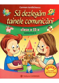 Sa dezlegam tainele comunicarii. Clasa a II-a. Semestrul 2 (dupa manual MEN Cleopatra Mihailescu, Tudora Pitila)