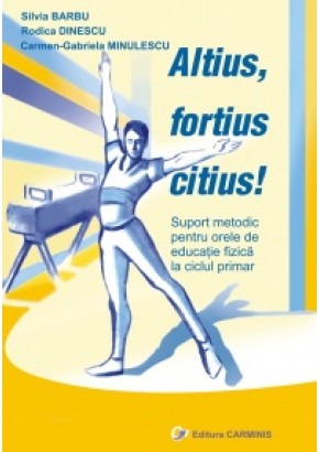 Altius, fortius, citius! Metodica pentru orele de educatie fizica la ciclul primar