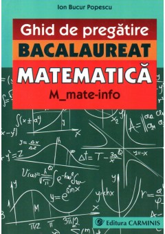 Ghid de pregatire. Bacalaureat. Matematica. M_mate-info.