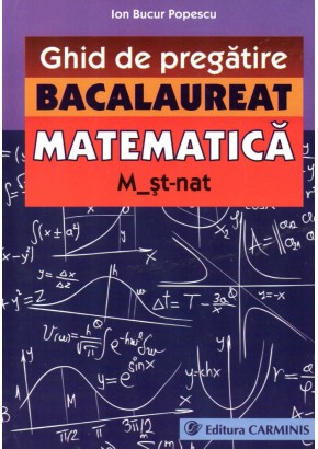 Ghid de pregatire. Bacalaureat. Matematica. M_st-nat.