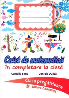 Caiet de matematica in completare la clasa. Clasa pregatitoare.