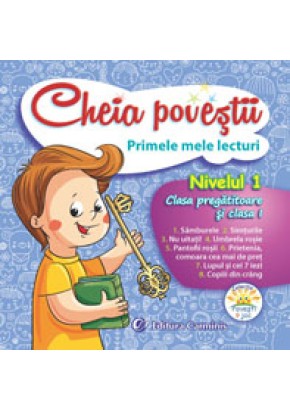 Cheia povestii. Primele mele lecturi. Nivelul 1. Clasa pregatitoare si clasa I.