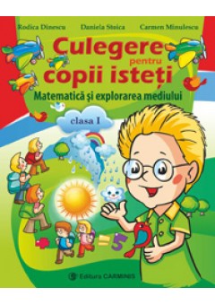 Culegere pentru copii isteti. Matematica si explorarea mediului. Clasa I